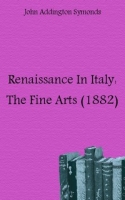 Renaissance In Italy: The Fine Arts (1882) артикул 7460c.