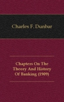 Chapters On The Theory And History Of Banking (1909) артикул 7505c.