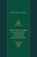 History Of The Transition From Provincial To Commonwealth Government In Massachusetts (1896) артикул 7514c.