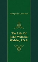 The Life Of John William Walshe, F S A артикул 7528c.