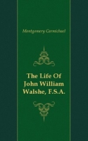 The Life Of John William Walshe, F S A артикул 7528c.