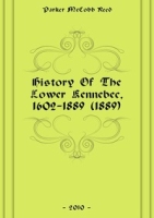 History Of The Lower Kennebec, 1602-1889 (1889) артикул 7530c.
