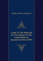 Guide To The Materials For The History Of The United States In Spanish Archives (1907) артикул 7538c.