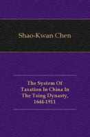 The System Of Taxation In China In The Tsing Dynasty, 1644-1911 артикул 7617c.
