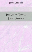 The Life of Thomas Bailey Aldrich артикул 7639c.