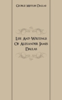 Life And Writings Of Alexander James Dallas артикул 7650c.