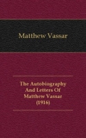 The Autobiography And Letters Of Matthew Vassar (1916) артикул 7671c.