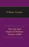 The Life And Poems Of William Dunbar (1860) артикул 7694c.