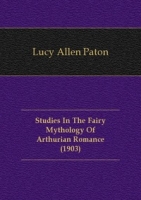 Studies In The Fairy Mythology Of Arthurian Romance (1903) артикул 7696c.